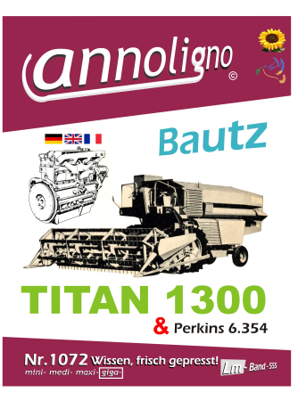 Bautz Mähdrescher TITAN 1300 & Perkins Motoren Typ 6.354 Bild- Bedienungsanleitung & Bild – Ersatzteilliste & Explosionszeichnungen & in drei Sprachen - annoligno 1072